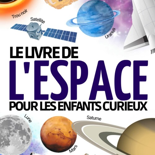 Stream Télécharger en format epub Encyclopédie de l'espace: Le livre  d'astronomie pour les enfants de 7 à 12 ans | Pour découvrir et tout savoir  sur l'espace , le système solaire ,