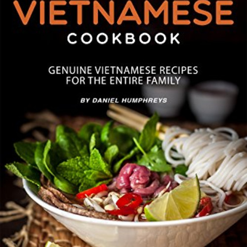 [DOWNLOAD] EBOOK 📕 Authentic Vietnamese Cookbook: Genuine Vietnamese Recipes for the