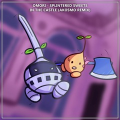 OMORI - Splintered Sweets In The Castle (Akosmo Remix)