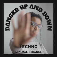 DANGER UP AND DOWN - Techno Minimal Trance
