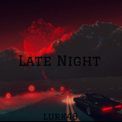 Lurk48 - Late Night