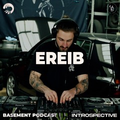Ereib | Basement Podcast x Introspective