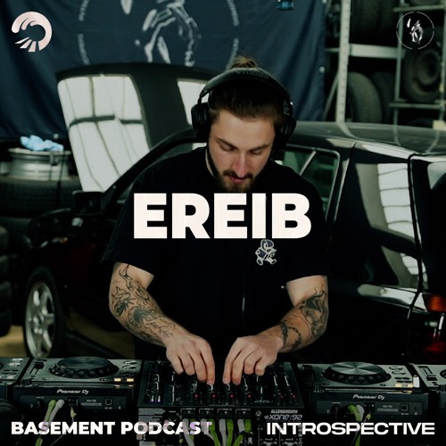 Ereib | Basement Podcast x Introspective