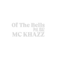 Of The Bells (Prd.ISAZ) / MC KHAZZ