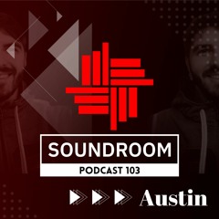 Soundroom Podcast 103 - Austin (Ro)