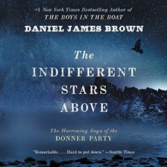 FREE EBOOK 📁 The Indifferent Stars Above: The Harrowing Saga of the Donner Party by