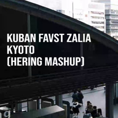 kuban ft. zalia - kyoto (Hering Mashup)