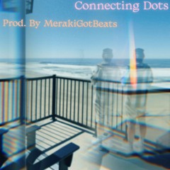Connecting Dots (prod by MerakiGotBeats)