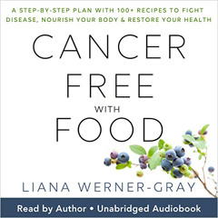 [Read] KINDLE 📨 Cancer-Free with Food: A Step-by-Step Plan with 100+ Recipes to Figh