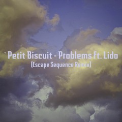 Petit Biscuit - Problems Ft. Lido (Escape Sequence Remix)