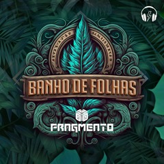 Fragmento  - Banho De Folha (original mix)