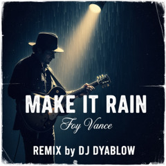 Make It Rain (Foy Vance) - REMIX by DJ Dyablow