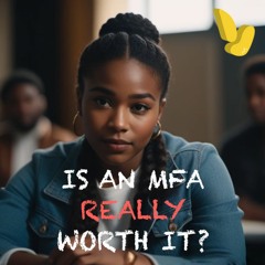 Ep. 1 – Is An MFA Really Worth It?