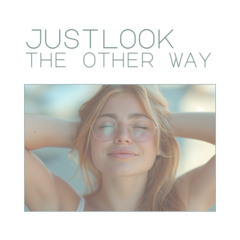 Just Look The Other Way