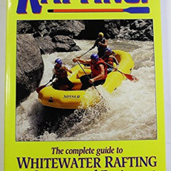 [DOWNLOAD] EPUB 📂 Rafting Whitewater Rivers: The Complete Guide to Whitewater Raftin