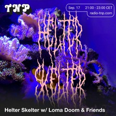 Helter Skelter w/ Loma Doom & Friends @ Radio TNP 17.09.2021