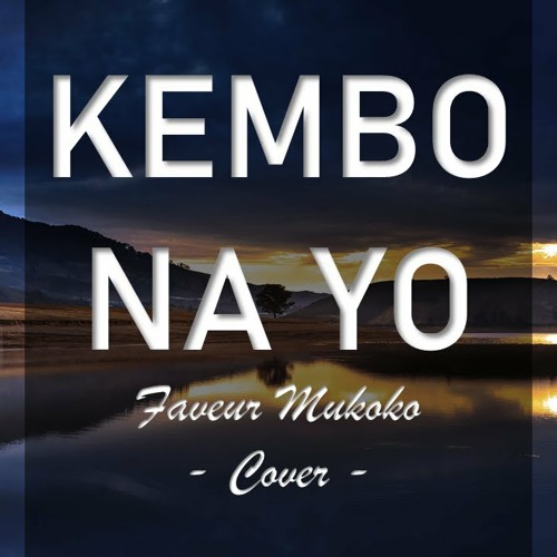 Stream KEMBO NA YO (TOWUTI MOSIKA) - Micheline Shabani | Faveur Mukoko -  Cover by cassandra | Listen online for free on SoundCloud