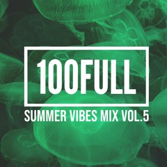 100Full - Summer Vibes Mix Vol. 5