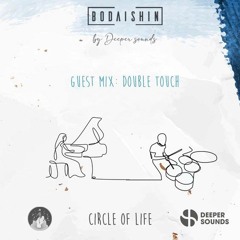 Circle Of Life by Deeper Sounds with Bodaishin + Guest Mix: Double Touch - June 2020