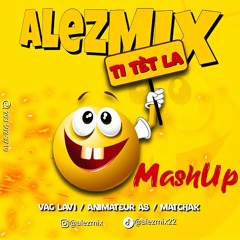 AlezMix Mashup ( TI TET LA ) Vag lavi + Animateur_As + Matchak