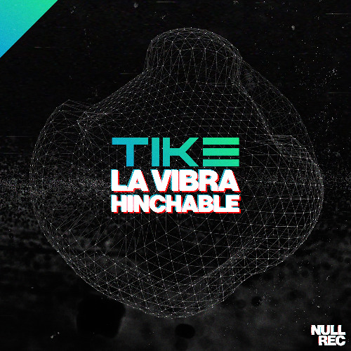 Tike - La Vibra Hinchable | Makina, NE, Bouncy | Null Records
