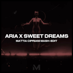 ARIA X SWEET DREAMS (Argy, Omnya, Eurythmics, Danny Avila) [Mattia Cipriani Mash-Edit]