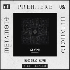 MM PREMIERE 067 | Hugo Dirac - Glyph [Self - Released]