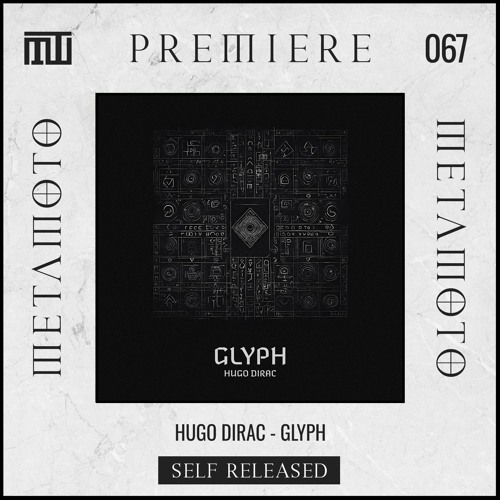 MM PREMIERE 067 | Hugo Dirac - Glyph [Self - Released]