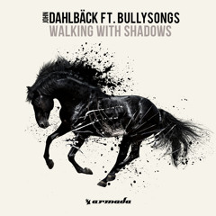 John Dahlbäck feat. BullySongs - Walking With Shadows (Happy Love Remix) [OUT NOW]