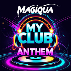 Magiqua - My Club Anthem (Original Mix)