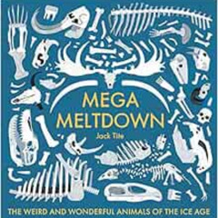 FREE PDF 📃 Mega Meltdown: The Weird and Wonderful Animals of the Ice Age by Jack Tit