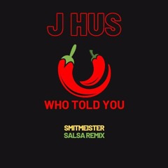 J HUS - WHO TOLD YOU SMITMEISTER SALSA REMIX