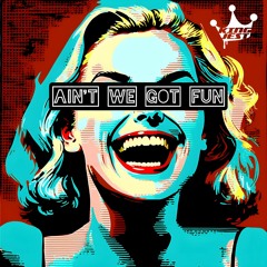 Ain't We Got Fun