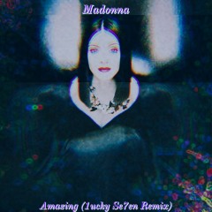 Madonna - Amazing (1ucky Se7en Remix)