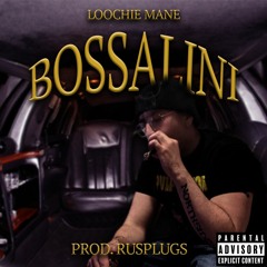 LOOCHIE MANE - BOSSALINI (PROD. RUSPLUGS)