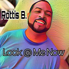 Rottis B. - Look At Me Now