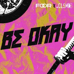 FooR x CLSM - Be Okay (Extended Mix) [FREE DOWNLOAD]