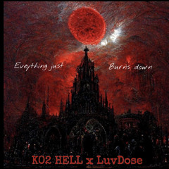Everything just burns down - K02 HELL x LuvDose  (Prod.SaintMike)