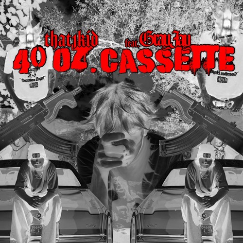 40oz Cassette - That1Kid  ( Ft. GrayJay )