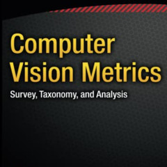 [VIEW] KINDLE 💔 Computer Vision Metrics: Survey, Taxonomy, and Analysis by  Scott Kr