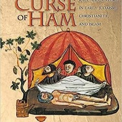 PDF Book The Curse of Ham: Race and Slavery in Early Judaism, Christianity, and Islam (Jews, Chr