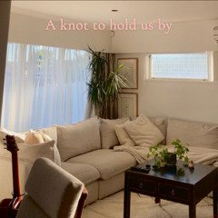 A knot to hold us by