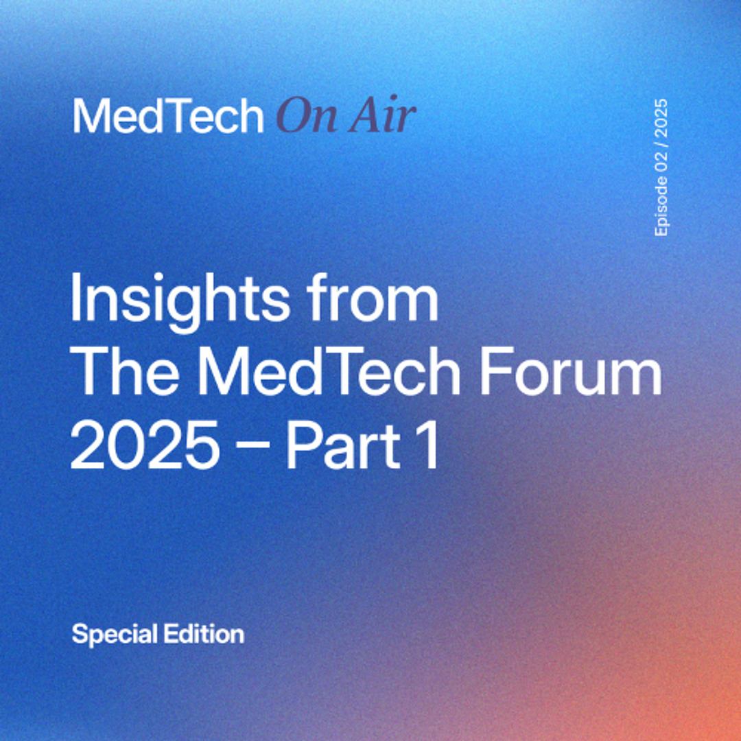 Stream Insights from The MedTech Forum 2025 - Part 1 by MedTech ON AIR ...