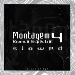 MONTAGEM BIONICA ESPECTRAL 4 (SLOWED) - DJ LK5 DA DZ7