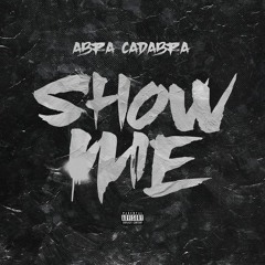 Abra Cadabra - Show Me (Prod. Hilzz x Sinsehh)