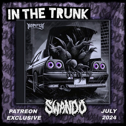 SWANDO - IN THE TRUNK [JULY 2024 PATREON]