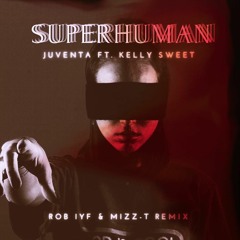 Juventa Feat. Kelly Sweet - Superhuman (Rob IYF & Mizz-T Remix) Radio Edit