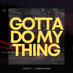 Jordy T X Jordan Hind - Gotta Do My Thing