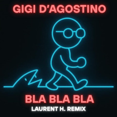 GIGI D'AGOSTINO - BLA BLA BLA (LAURENT H. REMIX)