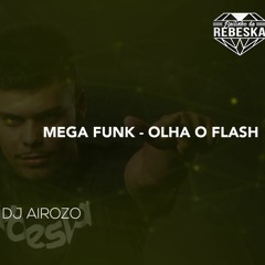 MEGA FUNK DJ AIROZO - OLHA O FLASH